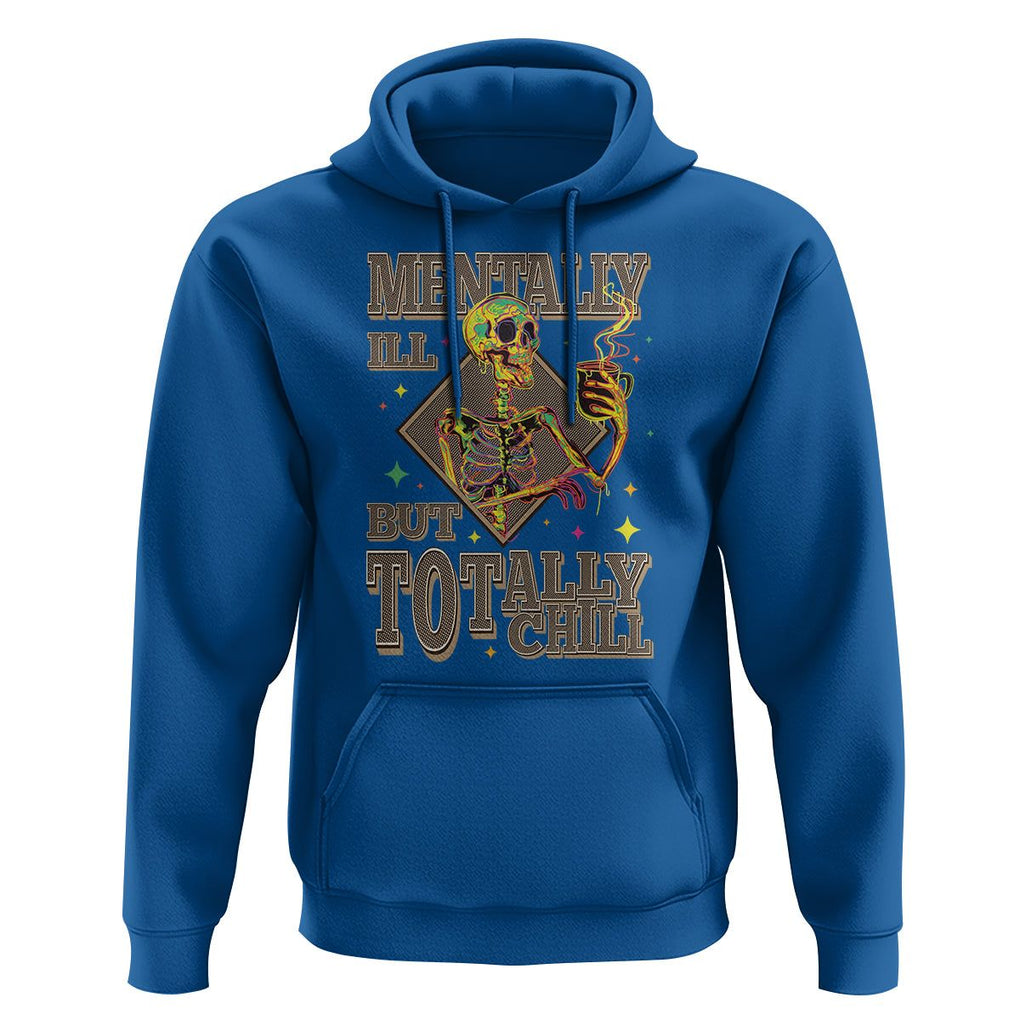 Mental Health Hoodie Mentally Ill But Totally Chill Skeleton Drinking Coffee TS09 Royal Blue Printyourwear