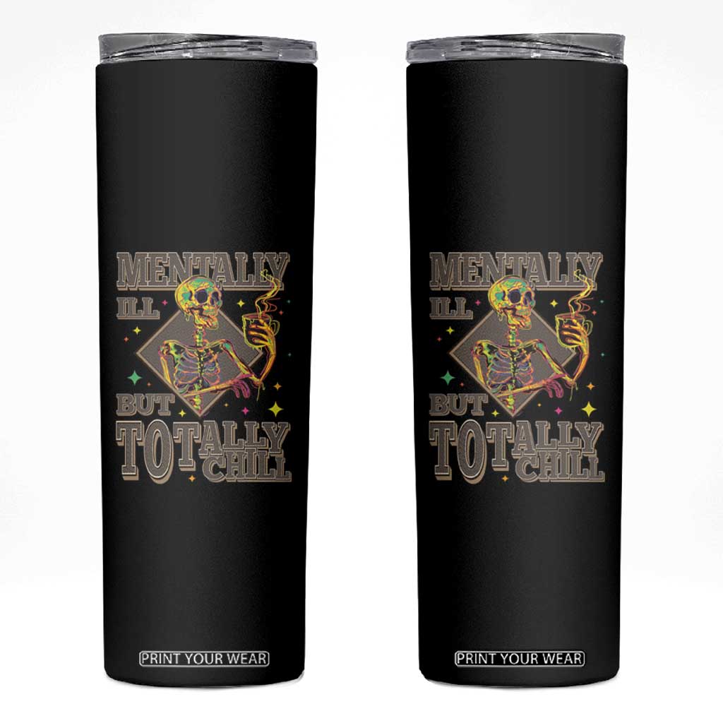 Mental Health Skinny Tumbler Mentally Ill But Totally Chill Skeleton Drinking Coffee TS09 Black Print Your Wear