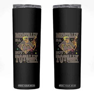 Mental Health Skinny Tumbler Mentally Ill But Totally Chill Skeleton Drinking Coffee TS09 Black Print Your Wear
