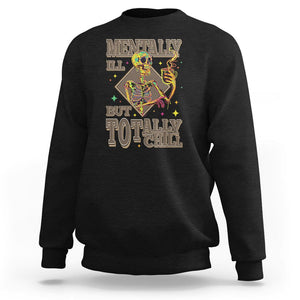 Mental Health Sweatshirt Mentally Ill But Totally Chill Skeleton Drinking Coffee TS09 Black Printyourwear