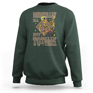 Mental Health Sweatshirt Mentally Ill But Totally Chill Skeleton Drinking Coffee TS09 Dark Forest Green Printyourwear