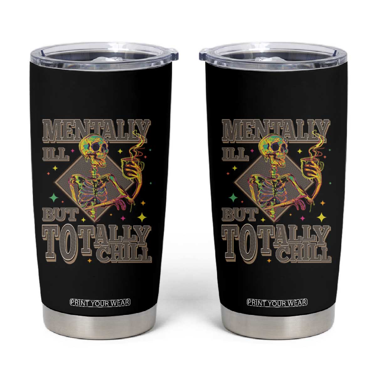 Mental Health Tumbler Cup Mentally Ill But Totally Chill Skeleton Drinking Coffee TS09 Black Print Your Wear