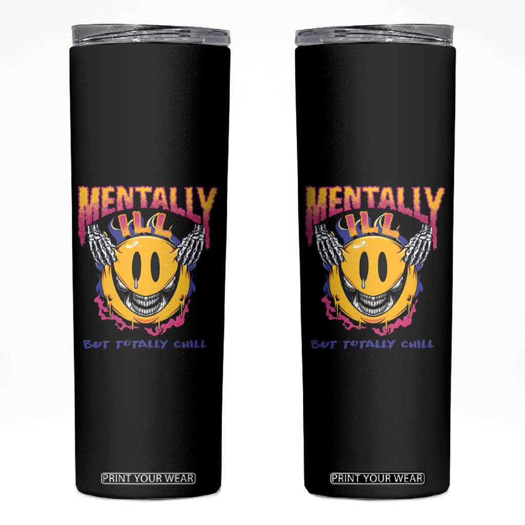 Mental Health Skinny Tumbler Mentally Ill But Totally Chill Emotion Faces TS09 Black Print Your Wear