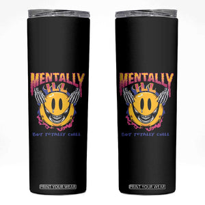 Mental Health Skinny Tumbler Mentally Ill But Totally Chill Emotion Faces TS09 Black Print Your Wear