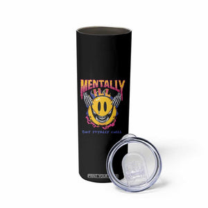 Mental Health Skinny Tumbler Mentally Ill But Totally Chill Emotion Faces TS09 Print Your Wear