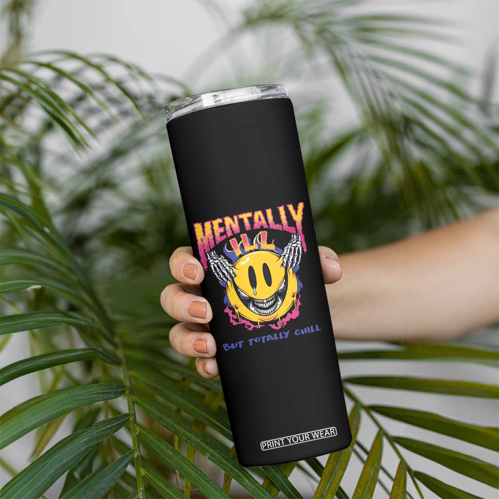 Mental Health Skinny Tumbler Mentally Ill But Totally Chill Emotion Faces TS09 Print Your Wear