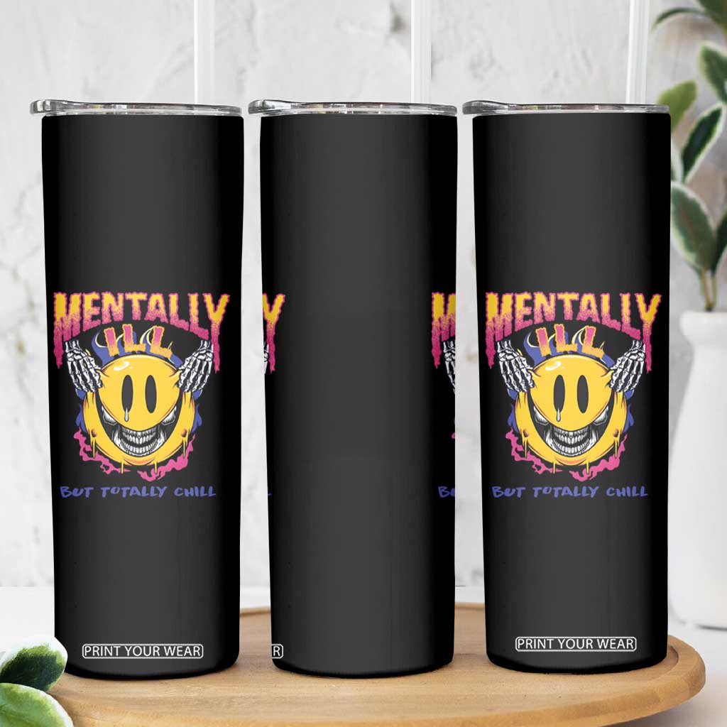 Mental Health Skinny Tumbler Mentally Ill But Totally Chill Emotion Faces TS09 Print Your Wear