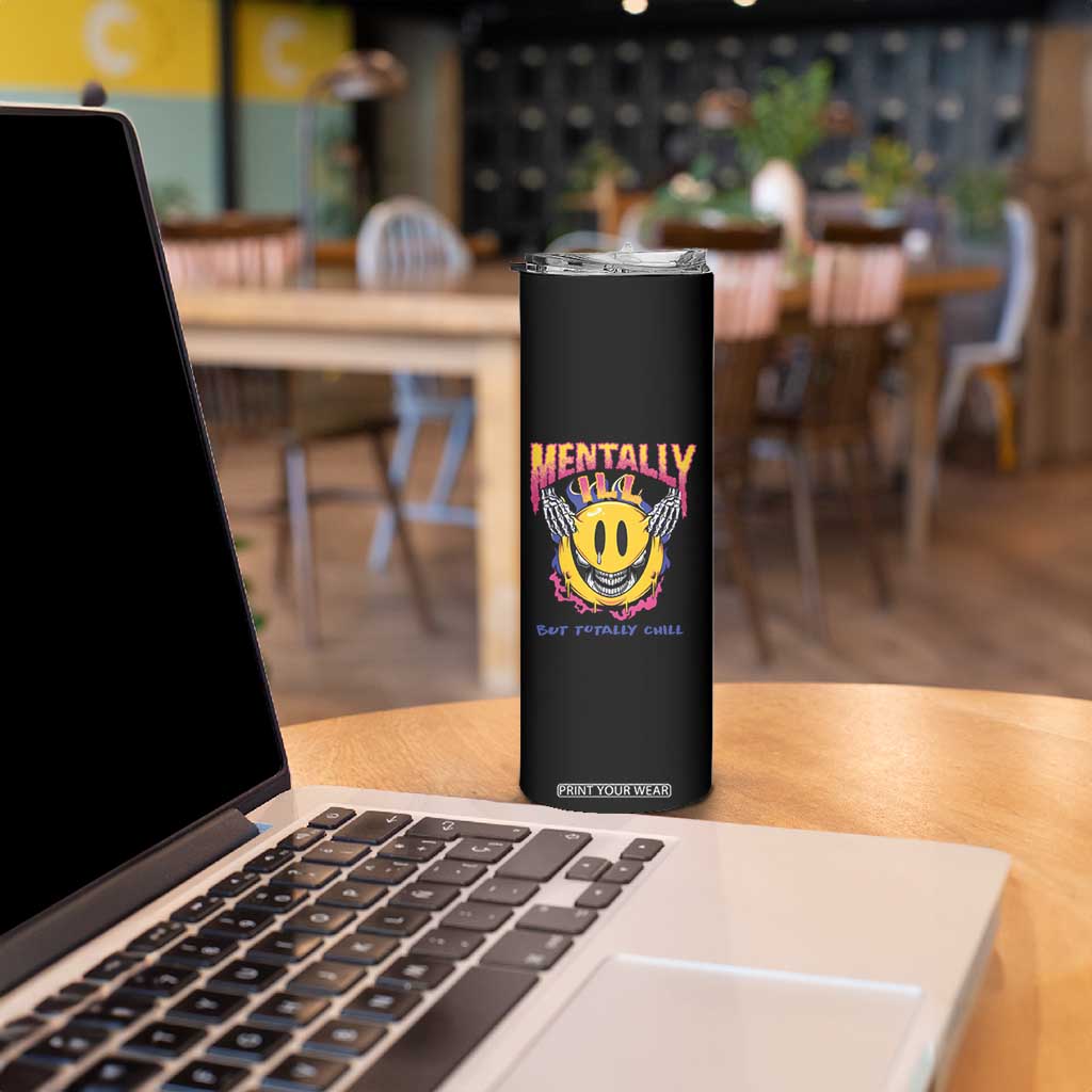 Mental Health Skinny Tumbler Mentally Ill But Totally Chill Emotion Faces TS09 Print Your Wear