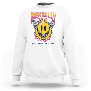 Mental Health Sweatshirt Mentally Ill But Totally Chill Emotion Faces TS09 White Printyourwear