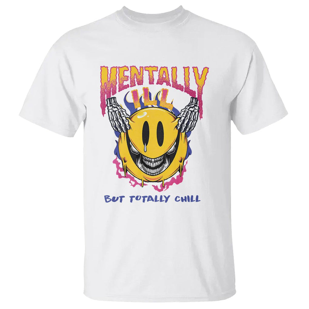 Mental Health T Shirt Mentally Ill But Totally Chill Emotion Faces TS09 White Printyourwear