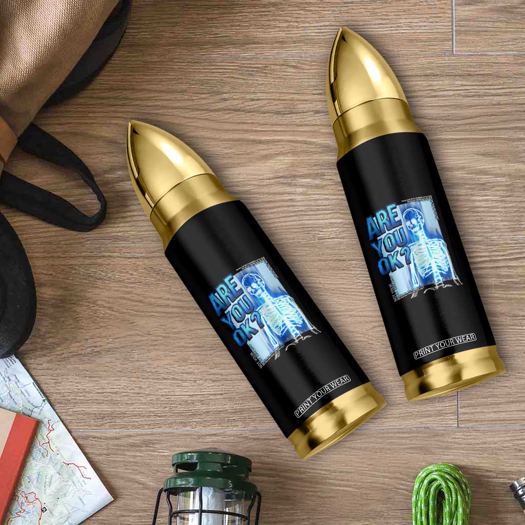 Mental Health Bullet Tumbler Are You Ok? Skeleton Having A Bad Day Is Completely Normal TS09 Print Your Wear