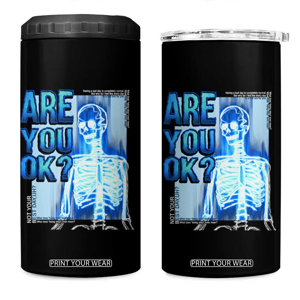 Mental Health 4 in 1 Can Cooler Tumbler Are You Ok? Skeleton Having A Bad Day Is Completely Normal TS09 One Size: 16 oz Black Print Your Wear