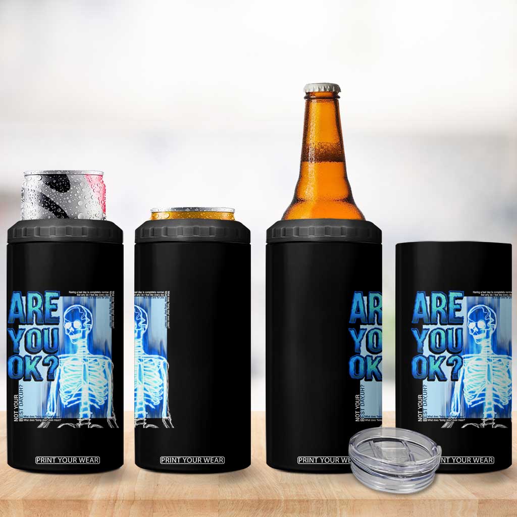 Mental Health 4 in 1 Can Cooler Tumbler Are You Ok? Skeleton Having A Bad Day Is Completely Normal TS09 Print Your Wear