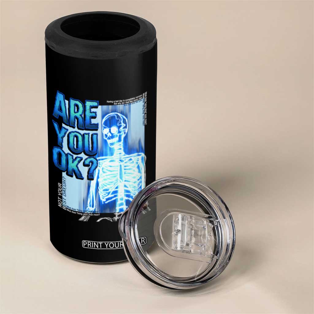 Mental Health 4 in 1 Can Cooler Tumbler Are You Ok? Skeleton Having A Bad Day Is Completely Normal TS09 Print Your Wear
