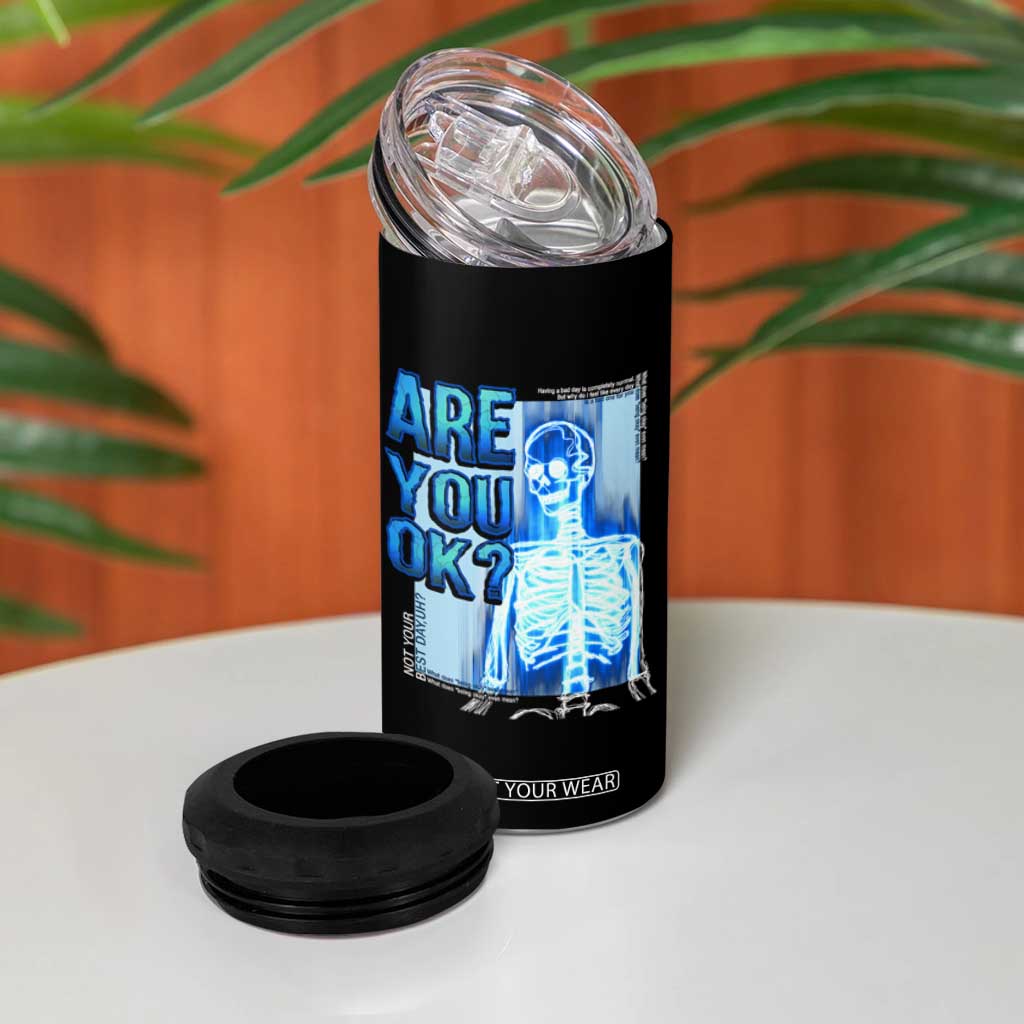 Mental Health 4 in 1 Can Cooler Tumbler Are You Ok? Skeleton Having A Bad Day Is Completely Normal TS09 Print Your Wear