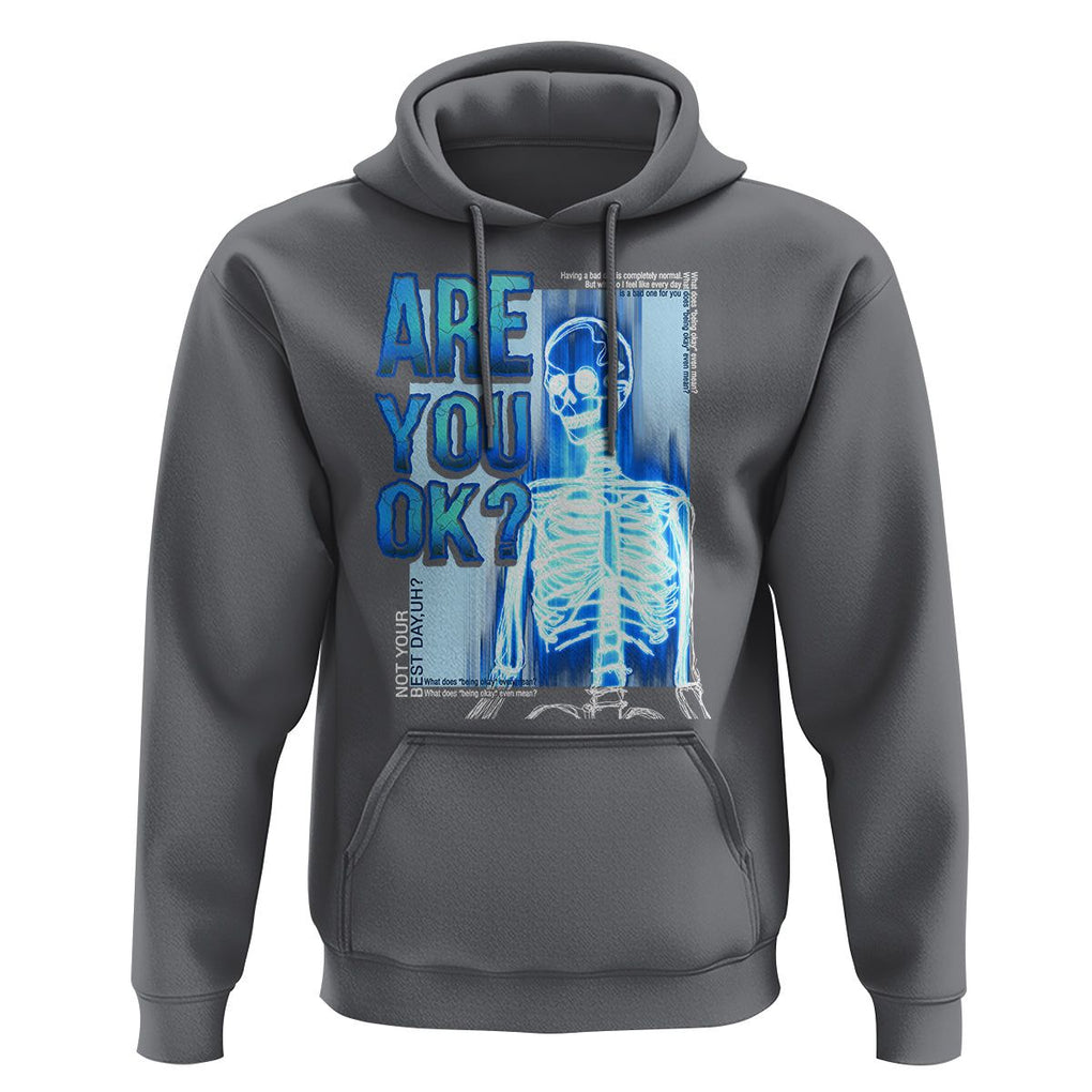 Mental Health Hoodie Are You Ok? Skeleton Having A Bad Day Is Completely Normal TS09 Charcoal Printyourwear