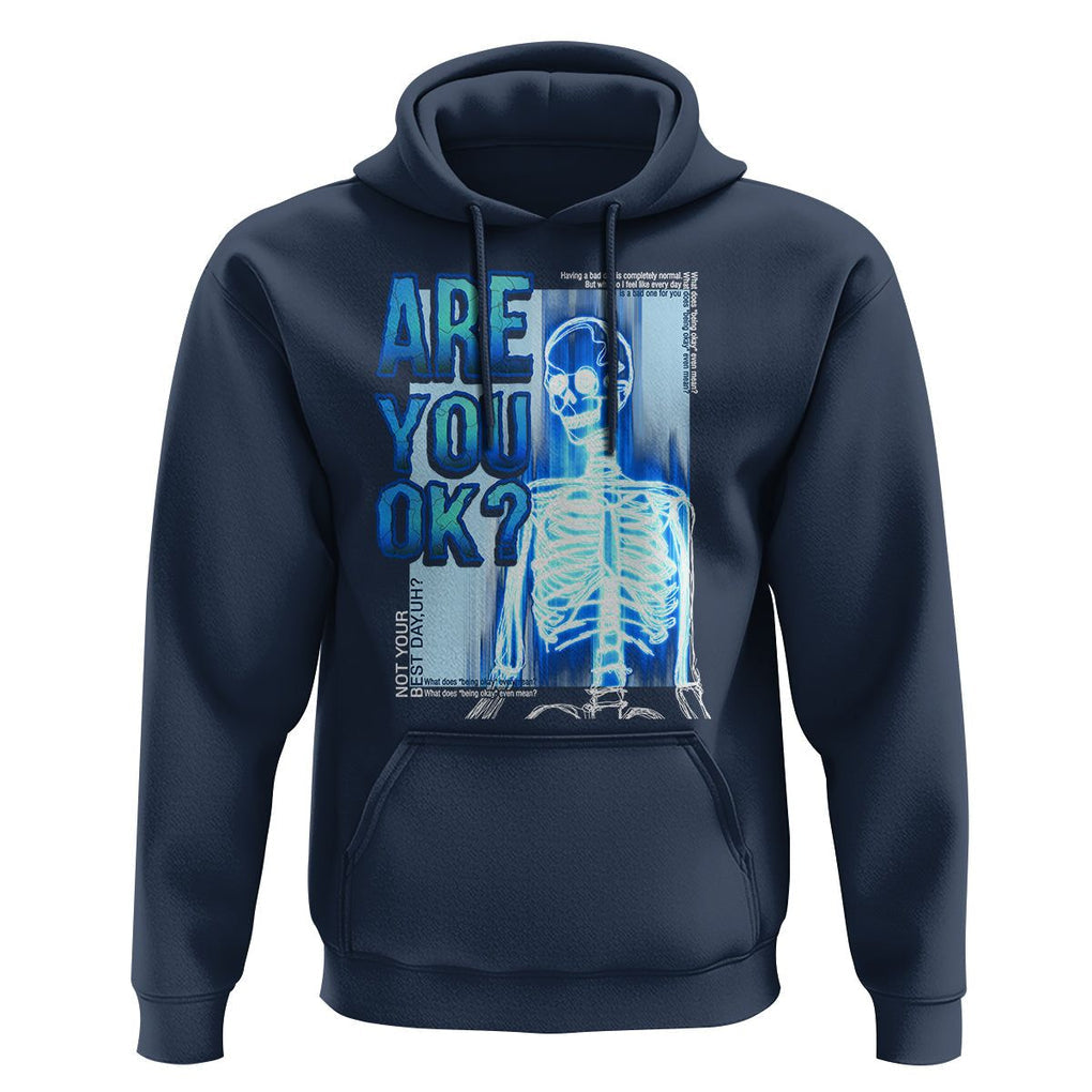 Mental Health Hoodie Are You Ok? Skeleton Having A Bad Day Is Completely Normal TS09 Navy Printyourwear