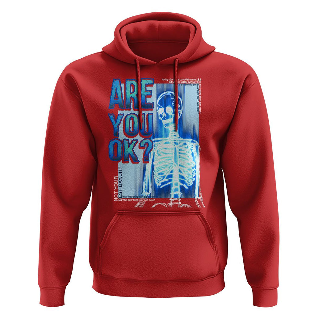 Mental Health Hoodie Are You Ok? Skeleton Having A Bad Day Is Completely Normal TS09 Red Printyourwear