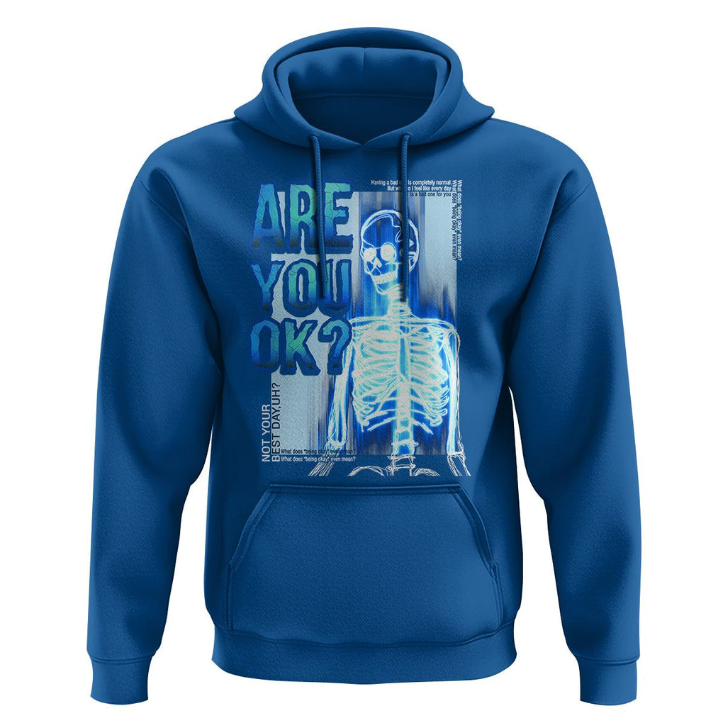 Mental Health Hoodie Are You Ok? Skeleton Having A Bad Day Is Completely Normal TS09 Royal Blue Printyourwear