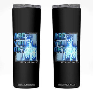 Mental Health Skinny Tumbler Are You Ok? Skeleton Having A Bad Day Is Completely Normal TS09 Black Print Your Wear