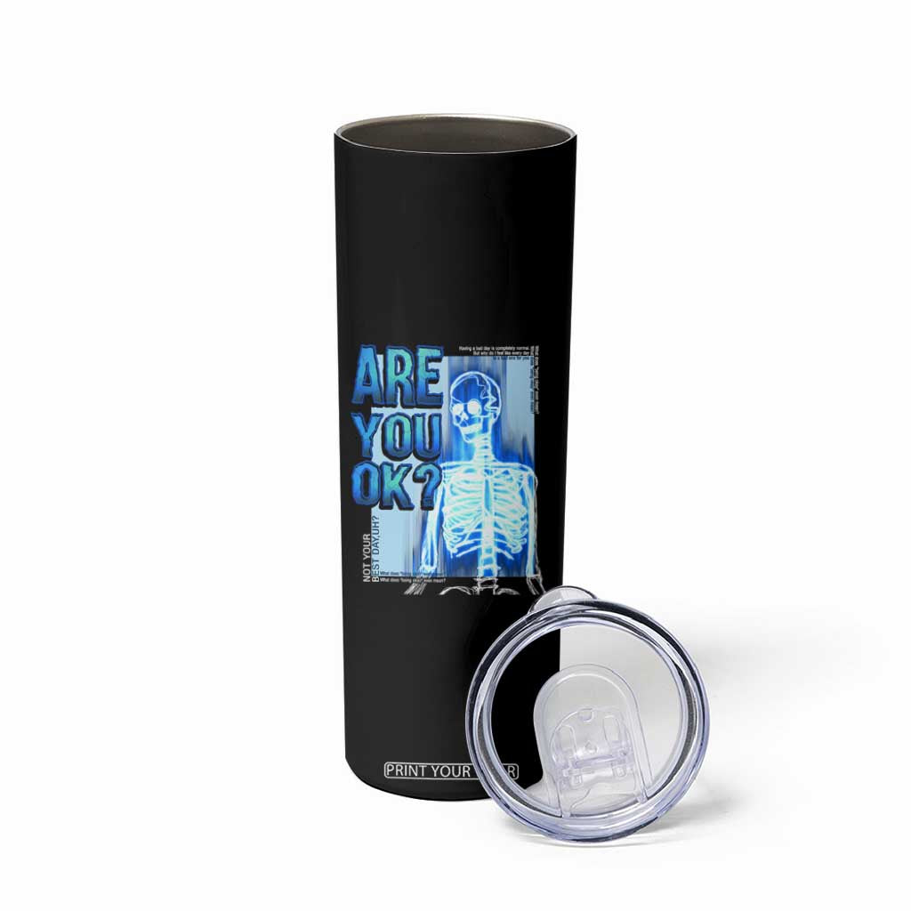 Mental Health Skinny Tumbler Are You Ok? Skeleton Having A Bad Day Is Completely Normal TS09 Print Your Wear