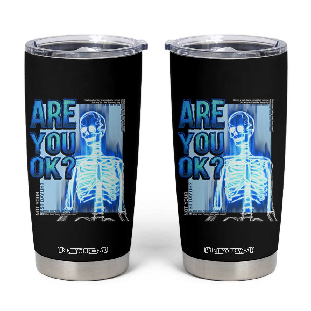 Mental Health Tumbler Cup Are You Ok? Skeleton Having A Bad Day Is Completely Normal TS09 Black Print Your Wear