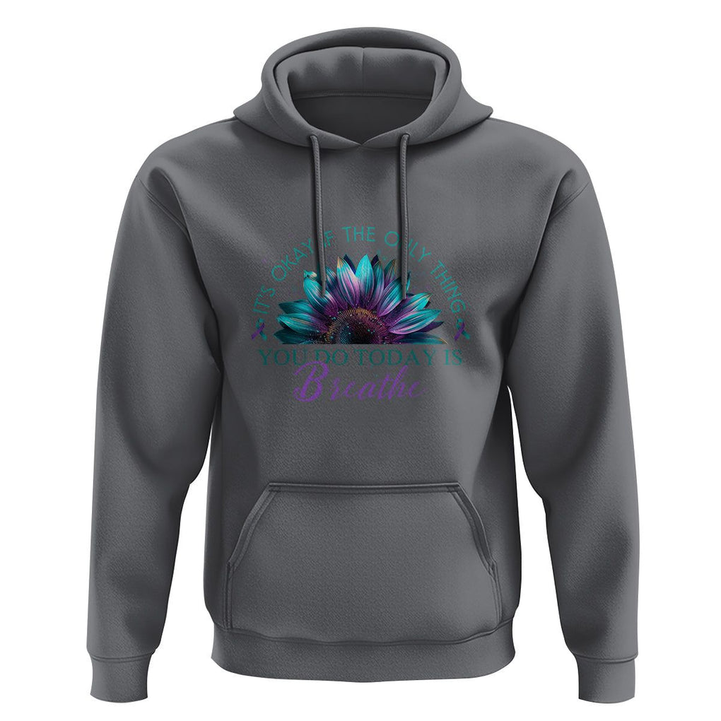 Suicide Prevention Awareness Hoodie It's Okay If The Only Thing You Do Today Is Breathe Sunflower Mental Health TS09 Charcoal Printyourwear