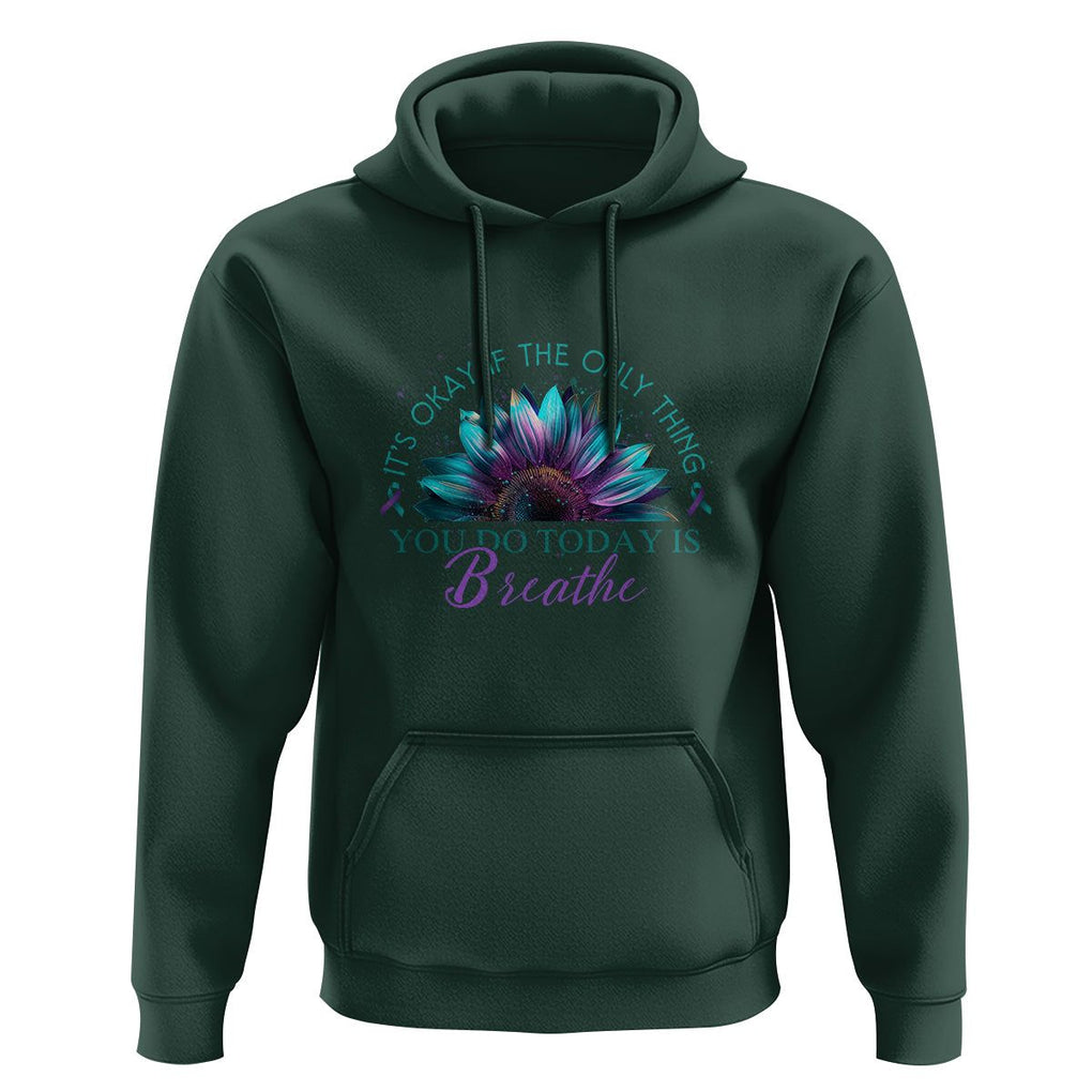 Suicide Prevention Awareness Hoodie It's Okay If The Only Thing You Do Today Is Breathe Sunflower Mental Health TS09 Dark Forest Green Printyourwear