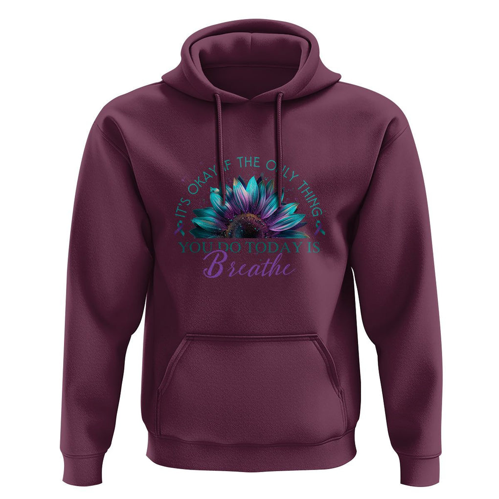 Suicide Prevention Awareness Hoodie It's Okay If The Only Thing You Do Today Is Breathe Sunflower Mental Health TS09 Maroon Printyourwear