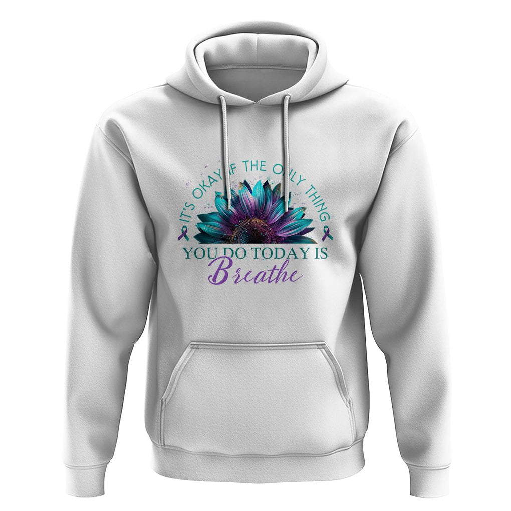 Suicide Prevention Awareness Hoodie It's Okay If The Only Thing You Do Today Is Breathe Sunflower Mental Health TS09 White Printyourwear