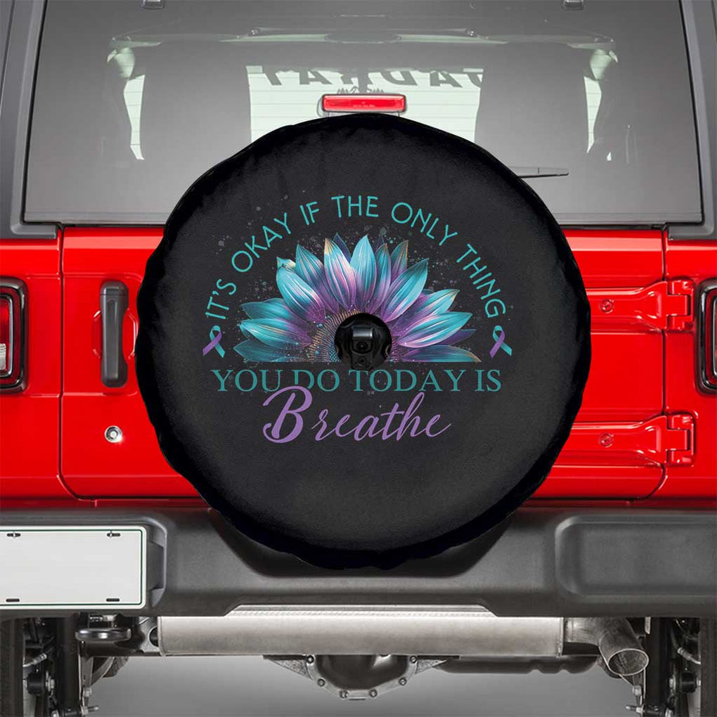 Suicide Prevention Awareness Spare Tire Cover It's Okay If The Only Thing You Do Today Is Breathe Sunflower Mental Health TS09 Black Print Your Wear