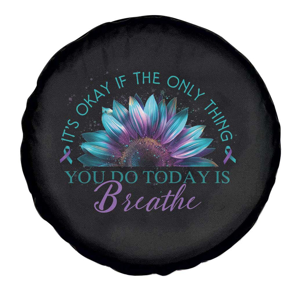 Suicide Prevention Awareness Spare Tire Cover It's Okay If The Only Thing You Do Today Is Breathe Sunflower Mental Health TS09 Print Your Wear