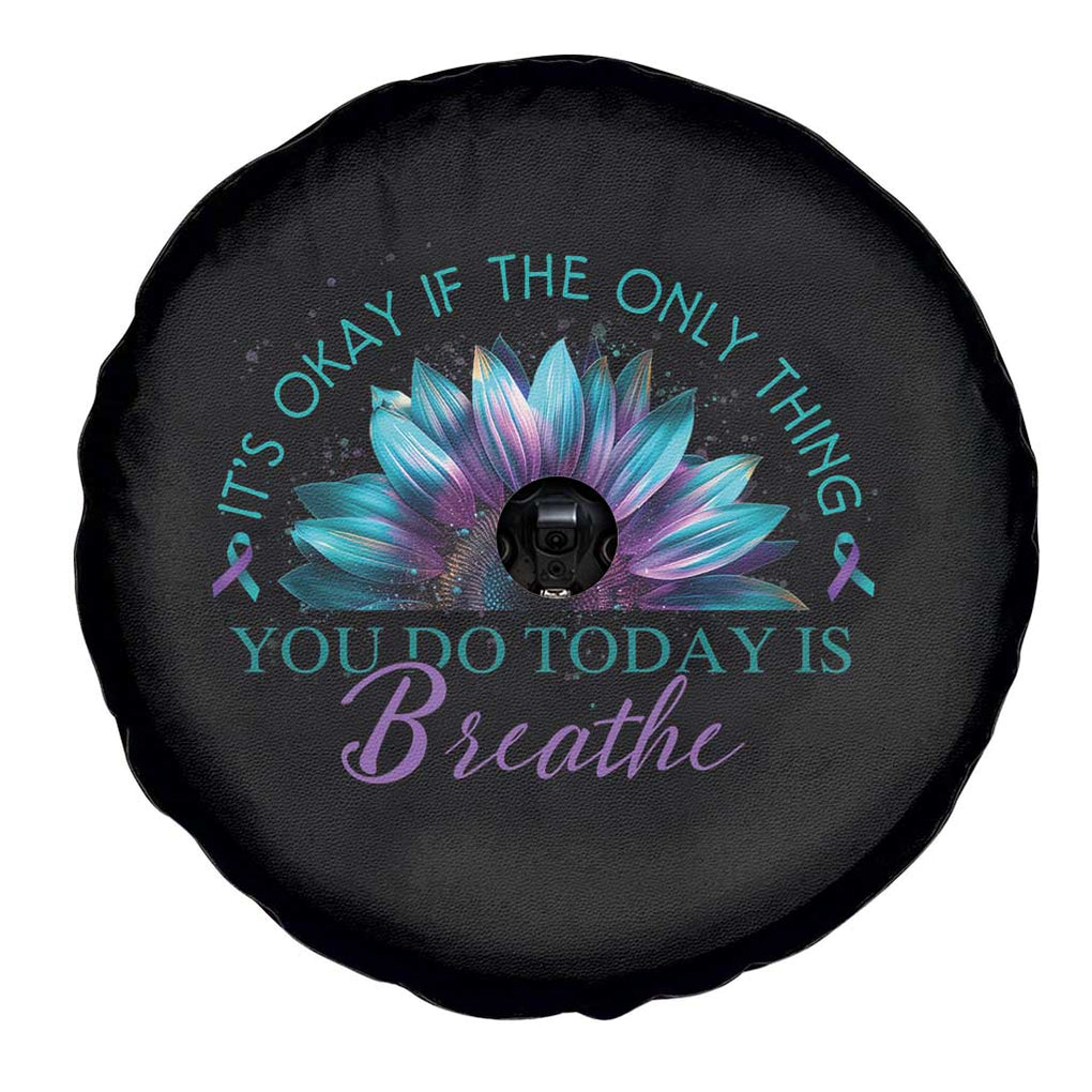 Suicide Prevention Awareness Spare Tire Cover It's Okay If The Only Thing You Do Today Is Breathe Sunflower Mental Health TS09 Print Your Wear