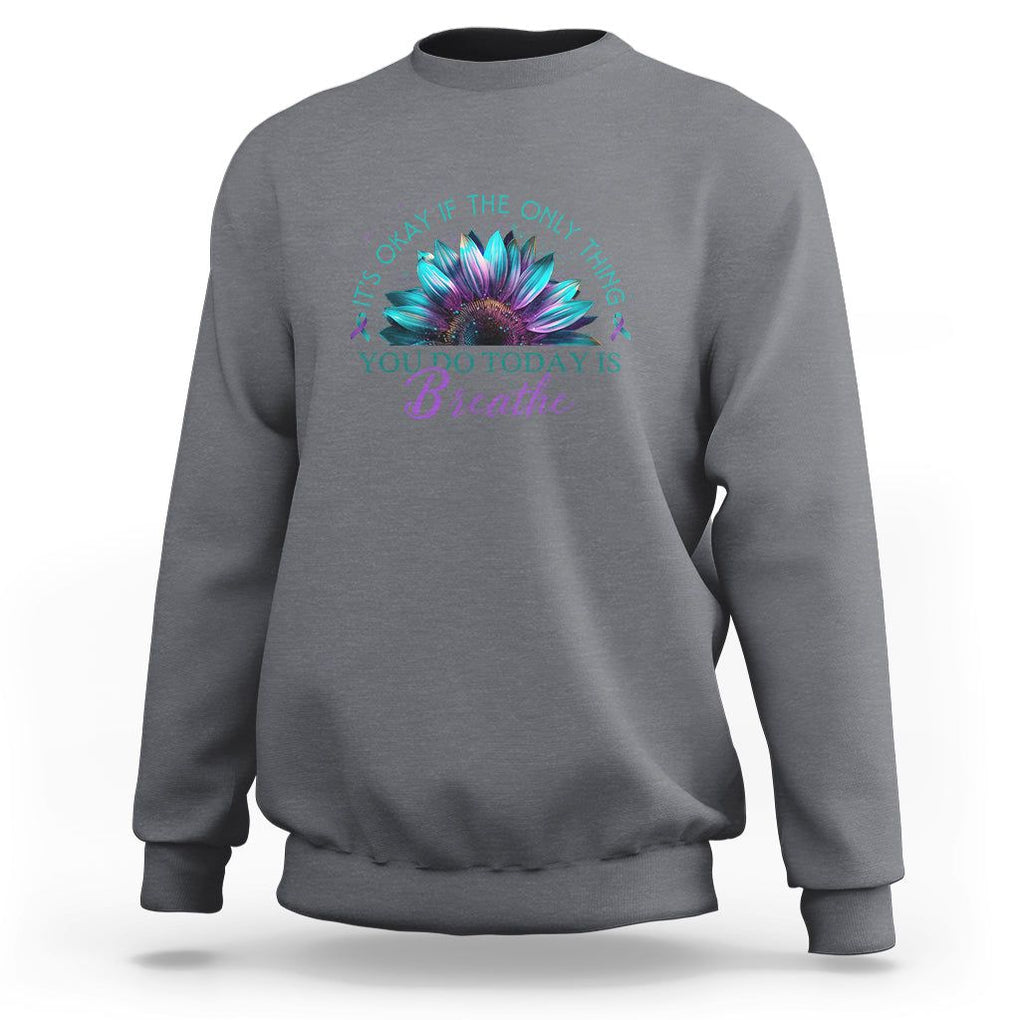Suicide Prevention Awareness Sweatshirt It's Okay If The Only Thing You Do Today Is Breathe Sunflower Mental Health TS09 Charcoal Printyourwear