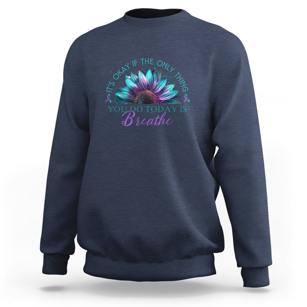 Suicide Prevention Awareness Sweatshirt It's Okay If The Only Thing You Do Today Is Breathe Sunflower Mental Health TS09 Navy Printyourwear