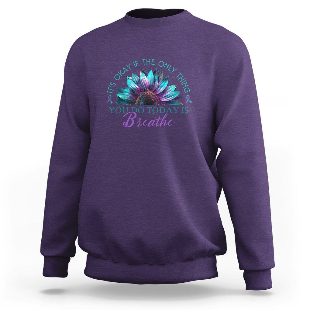 Suicide Prevention Awareness Sweatshirt It's Okay If The Only Thing You Do Today Is Breathe Sunflower Mental Health TS09 Purple Printyourwear