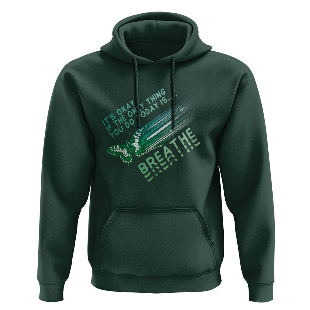 Suicide Prevention Awareness Hoodie It's Okay If The Only Thing You Do Today Is Breathe Aesthetic Butterfly Mental Health TS09 Dark Forest Green Printyourwear