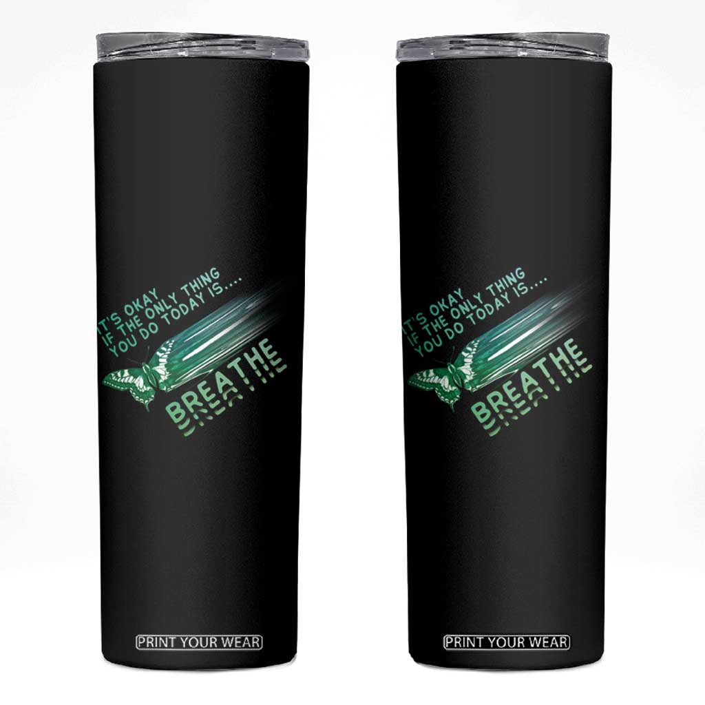 Suicide Prevention Awareness Skinny Tumbler It's Okay If The Only Thing You Do Today Is Breathe Aesthetic Butterfly Mental Health TS09 Black Print Your Wear