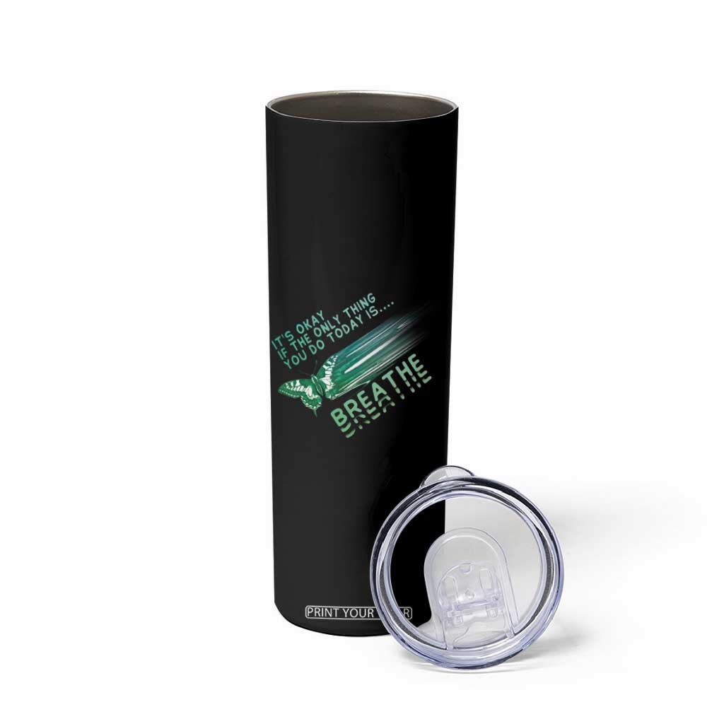 Suicide Prevention Awareness Skinny Tumbler It's Okay If The Only Thing You Do Today Is Breathe Aesthetic Butterfly Mental Health TS09 Print Your Wear