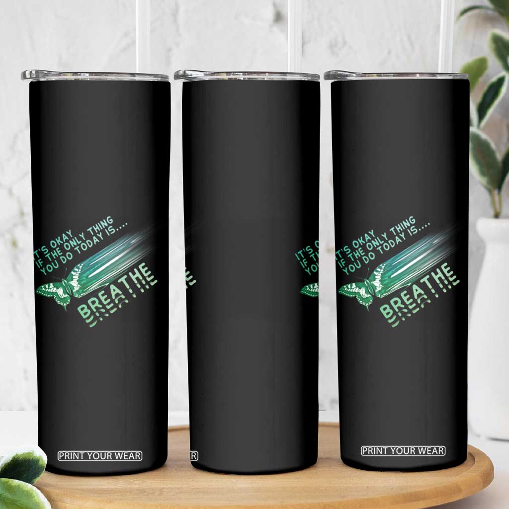 Suicide Prevention Awareness Skinny Tumbler It's Okay If The Only Thing You Do Today Is Breathe Aesthetic Butterfly Mental Health TS09 Print Your Wear
