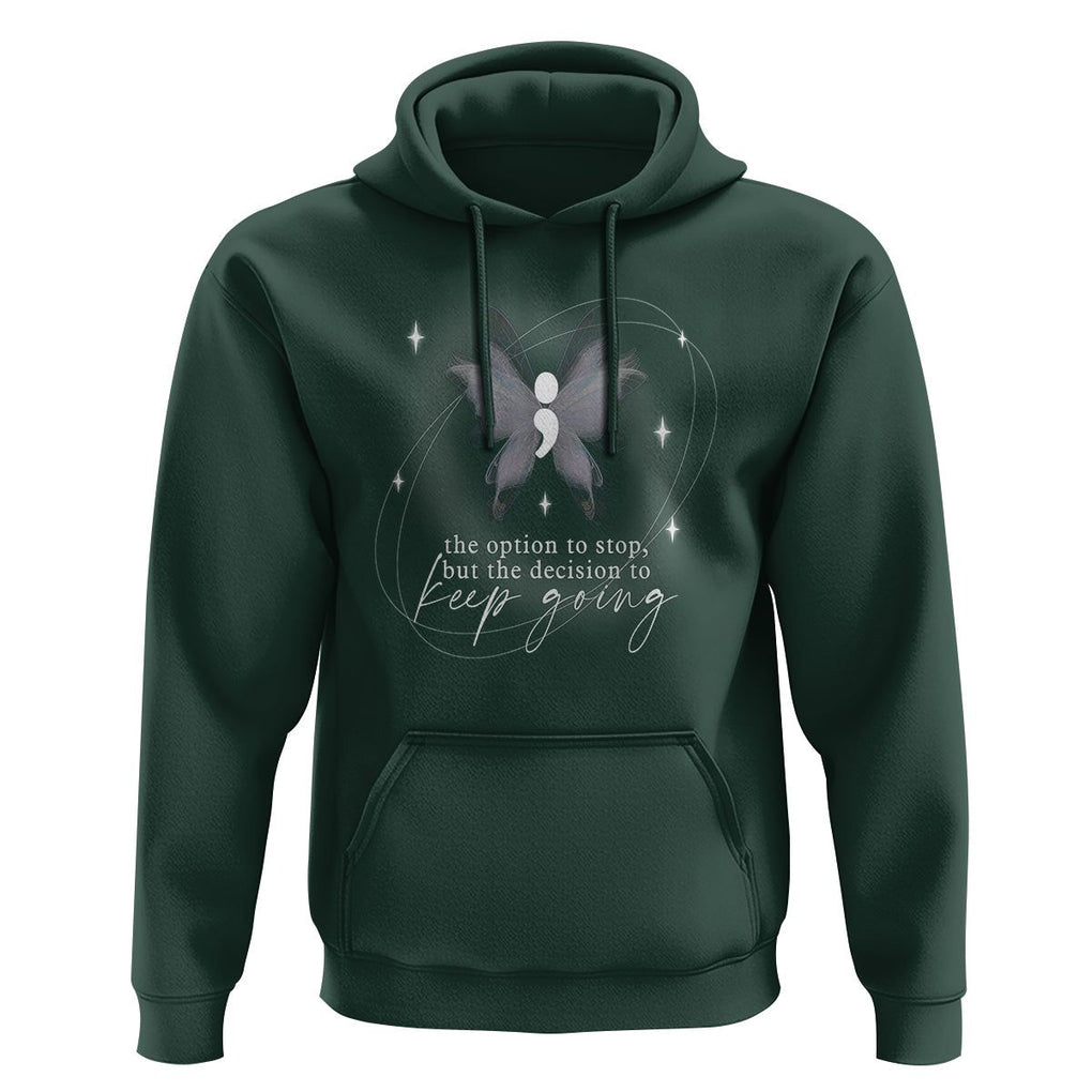 Suicide Prevention Awareness Hoodie The Option To Stop But The Decision To Keep Going Aesthetic Butterfly TS09 Dark Forest Green Printyourwear