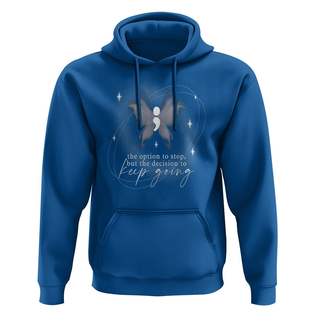 Suicide Prevention Awareness Hoodie The Option To Stop But The Decision To Keep Going Aesthetic Butterfly TS09 Royal Blue Printyourwear