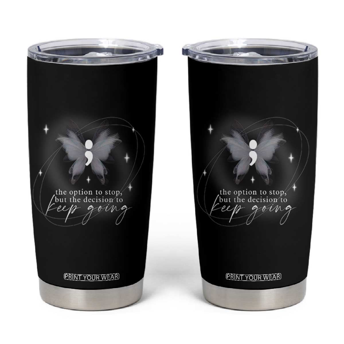 Suicide Prevention Awareness Tumbler Cup The Option To Stop But The Decision To Keep Going Aesthetic Butterfly TS09 Black Print Your Wear