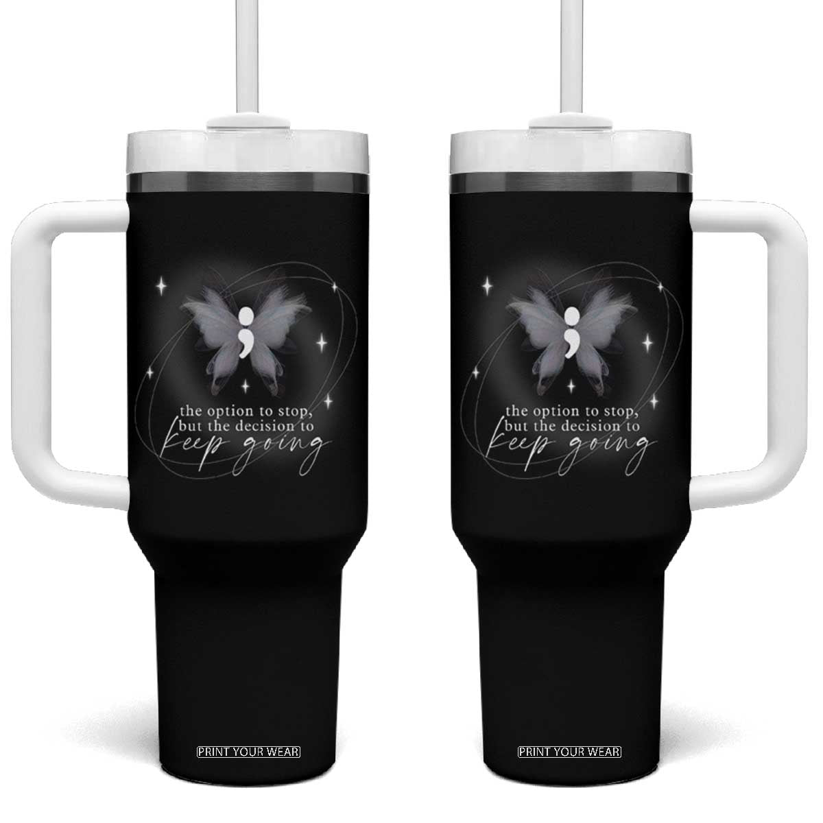 Suicide Prevention Awareness Tumbler With Handle The Option To Stop But The Decision To Keep Going Aesthetic Butterfly TS09 One Size: 40 oz Black Print Your Wear