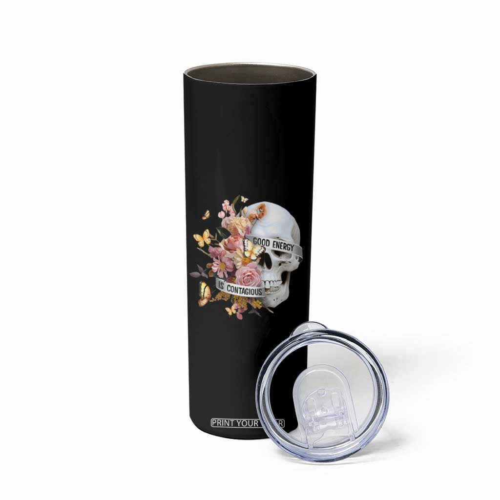 Mental Health Skinny Tumbler Good Energy Is Contagious Skull Flowers TS09 Print Your Wear