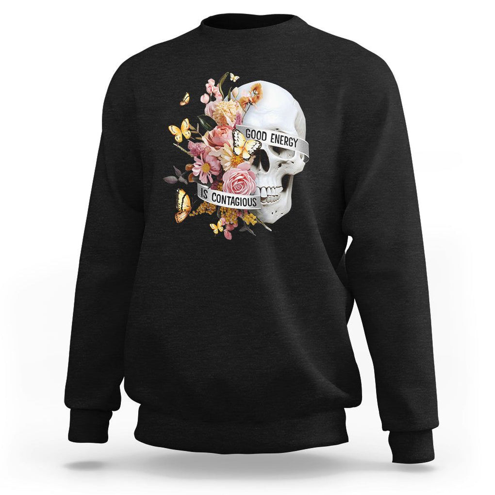 Mental Health Sweatshirt Good Energy Is Contagious Skull Flowers TS09 Black Printyourwear
