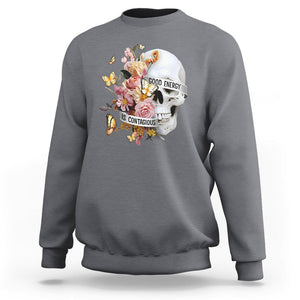 Mental Health Sweatshirt Good Energy Is Contagious Skull Flowers TS09 Charcoal Printyourwear