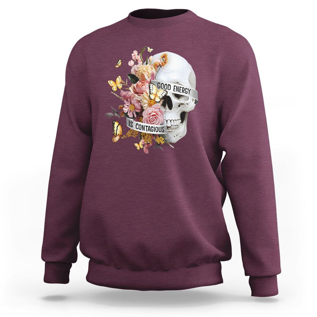 Mental Health Sweatshirt Good Energy Is Contagious Skull Flowers TS09 Maroon Printyourwear