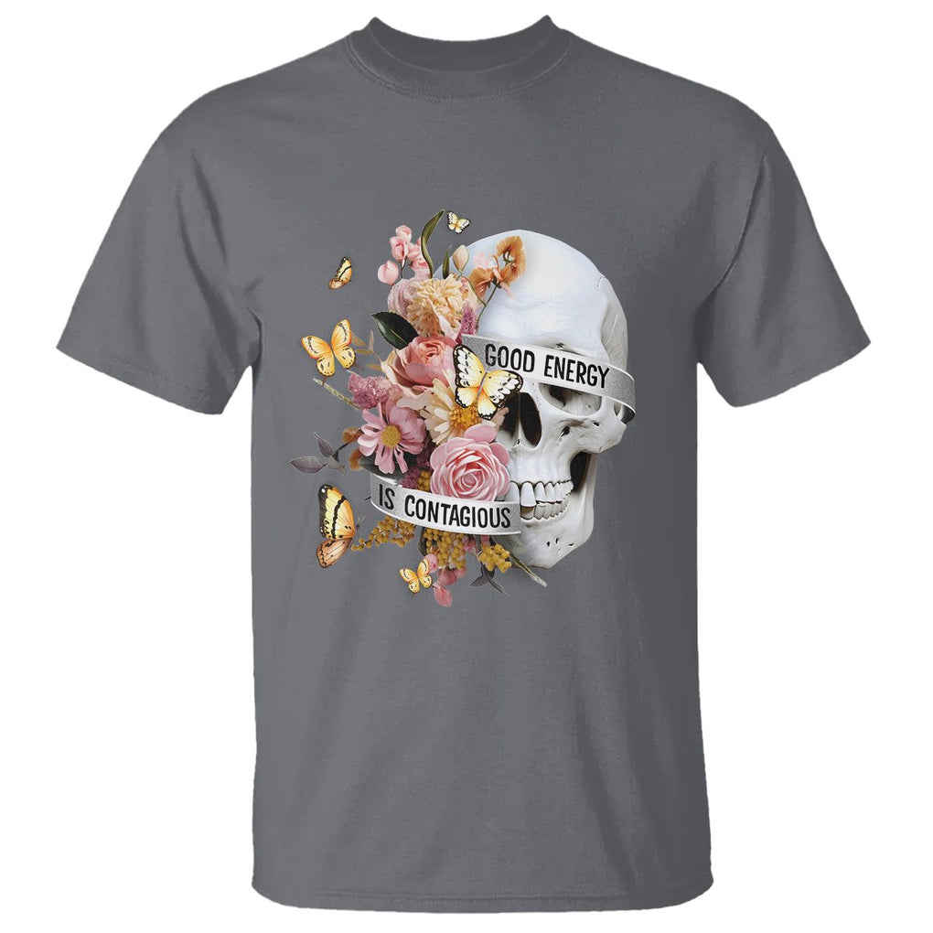 Mental Health T Shirt Good Energy Is Contagious Skull Flowers TS09 Charcoal Printyourwear