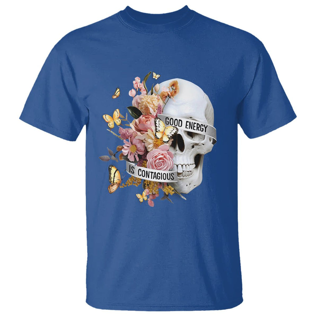 Mental Health T Shirt Good Energy Is Contagious Skull Flowers TS09 Royal Blue Printyourwear